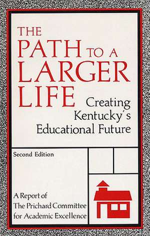 The Path to a Larger Life de Prichard Committee for Academic Excellen