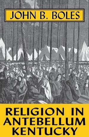 Religion in Antebellum Kentucky-Pa de John B. Boles