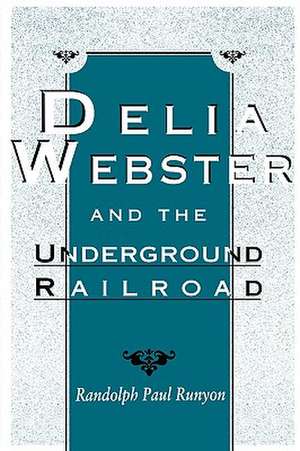 Delia Webster and the Underground Railroad de Randolph Paul Runyon