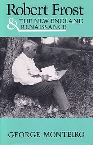 Robert Frost & New Eng Renaissance de George Monteiro