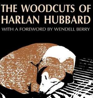 The Woodcuts of Harlan Hubbard de Harlan Hubbard