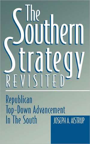 The Southern Strategy Revisited de Josph A. Aistrup