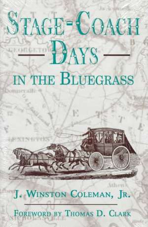 Stage-Coach Days in the Bluegrass de J. Winston Coleman