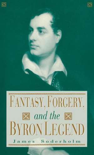 Fantasy, Forgery and Byron Legend de James Soderholm