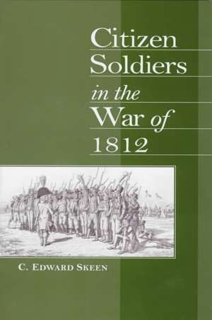 Citizen Soldiers in the War of 1812 de Carl Edward Skeen