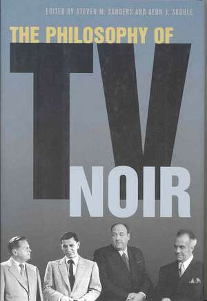 The Philosophy of TV Noir de Steven M. Sanders