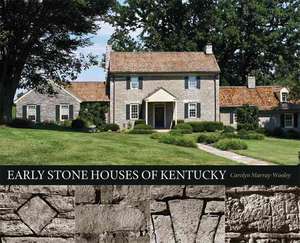 Early Stone Houses of Kentucky de Carolyn Murray-Wooley