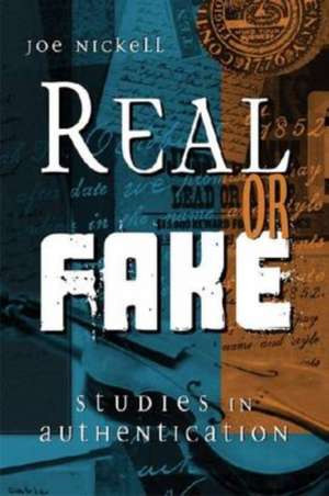 Real or Fake: Studies in Authentication de Joe Nickell