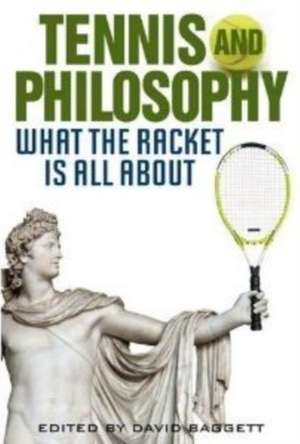 Tennis and Philosophy de David Baggett