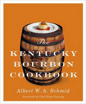 The Kentucky Bourbon Cookbook de Albert W. A. Schmid