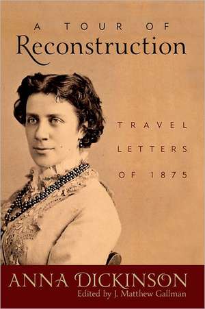 A Tour of Reconstruction: Travel Letters of 1875 de Anna Dickinson