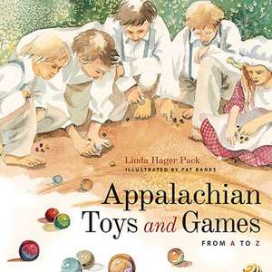 Appalachian Toys and Games from A to Z de Linda Hager Pack