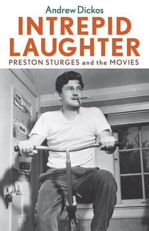 Intrepid Laughter: Preston Sturges and the Movies de Andrew Dickos