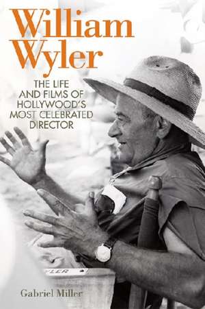 William Wyler de Gabriel Miller