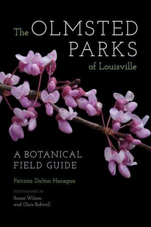 The Olmsted Parks of Louisville: A Botanical Field Guide de Patricia Dalton Haragan