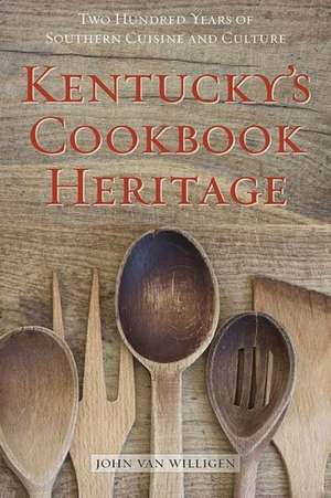 Kentucky's Cookbook Heritage de John Van Willigen