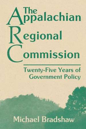 The Appalachian Regional Commission: Twenty-Five Years of Government Policy de Michael Bradshaw