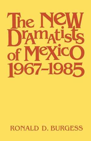 The New Dramatists of Mexico 1967-1985: A Guide to the Collection de Ronald D. Burgess