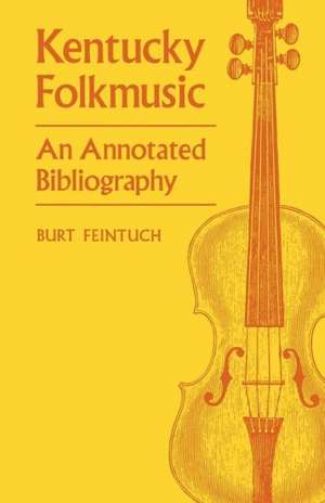 Kentucky Folkmusic: An Annotated Bibliography de Burt Feintuch