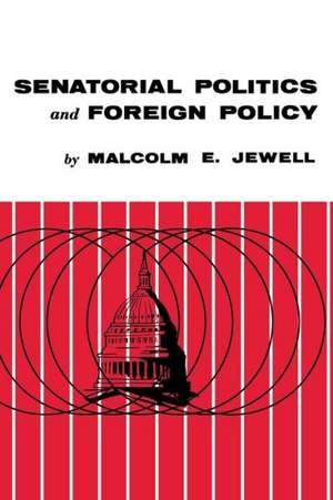 Senatorial Politics and Foreign Policy de Malcolm E. Jewell