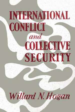 International Conflict and Collective Security de Willard N. Hogan