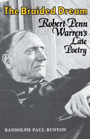 The Braided Dream: Robert Penn Warren's Late Poetry de Randolph Paul Runyon