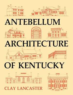 Antebellum Architecture of Kentucky de Clay Lancaster