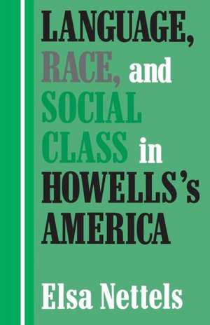 Language, Race, and Social Class in Howells's America de Elsa Nettels