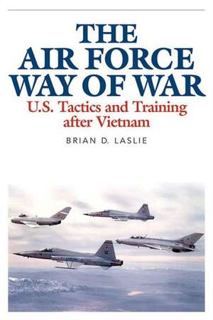 The Air Force Way of War de Brian D. Laslie