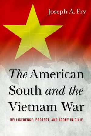 The American South and the Vietnam War de Joseph A. Fry