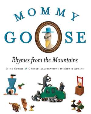 Mommy Goose: Rhymes from the Mountains de Mike Norris