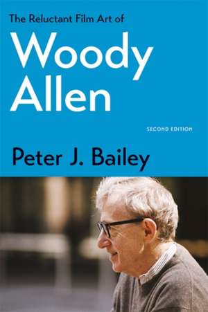 The Reluctant Film Art of Woody Allen de Peter J. Bailey