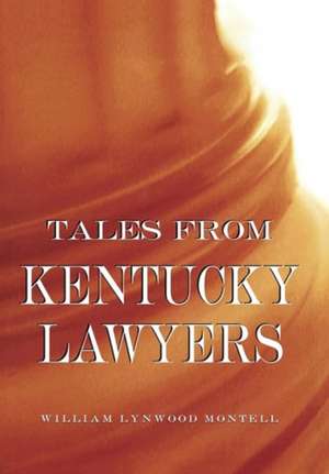 Tales from Kentucky Lawyers de William Lynwood Montell