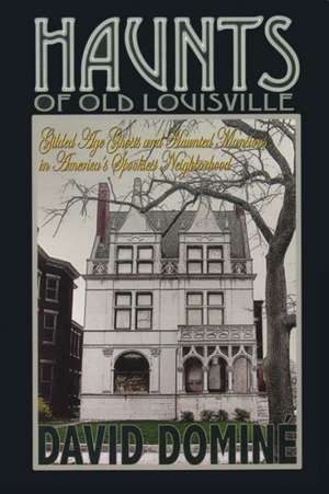 Haunts of Old Louisville de David Domine