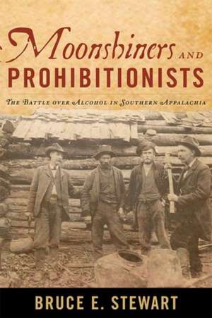 Moonshiners and Prohibitionists de Bruce E Stewart