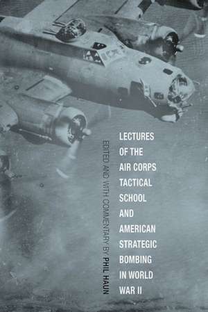 Lectures of the Air Corps Tactical School and American Strategic Bombing in World War II de Phil Haun