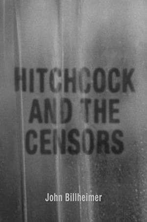 Hitchcock and the Censors de John Billheimer