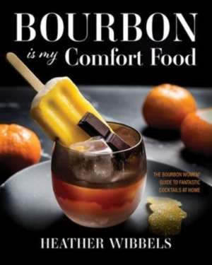 Bourbon Is My Comfort Food de Heather Wibbels