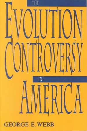 The Evolution Controversy in America de George E. Webb