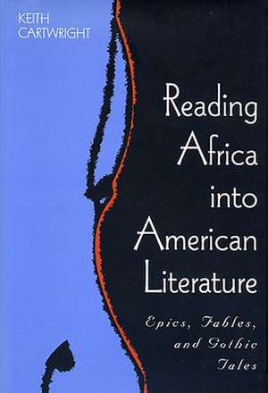 Reading Africa Into American Literature de Keith Cartwright