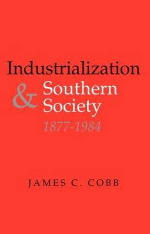 Industrialization and Southern Society, 1877-1984 de James C. Cobb