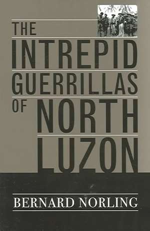 The Intrepid Guerrillas of North Luzon de Bernard Norling