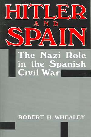 Hitler and Spain de Robert H. Whealey