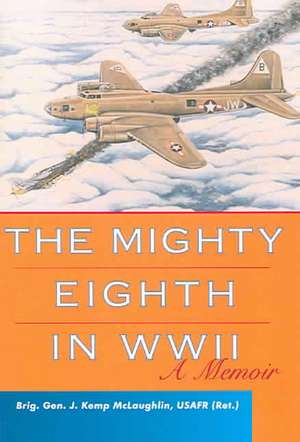 The Mighty Eighth in WWII de J. Kemp McLaughlin