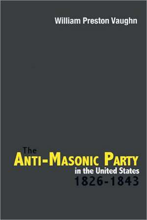 The Anti-Masonic Party in the United States de William Preston Vaughn