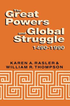 The Great Powers and Global Struggle, 1490-1990 de Karen A. Rasler