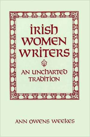 Irish Women Writers de Ann Owens Weekes