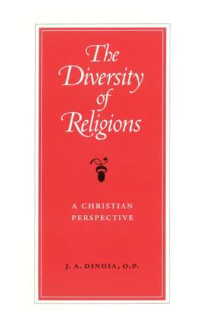 The Diversity of Religions: A Christian Perspective de J. A. Dinoia