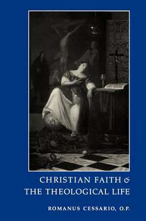 Christian Faith and the Theological Life de Romanus Cessario