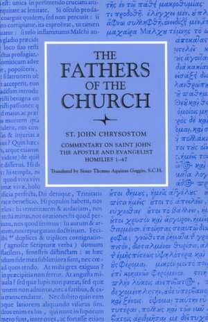 Commentary on Saint John, the Apostle and Evalngelist Homilies 1-47 de St John Chrysostom